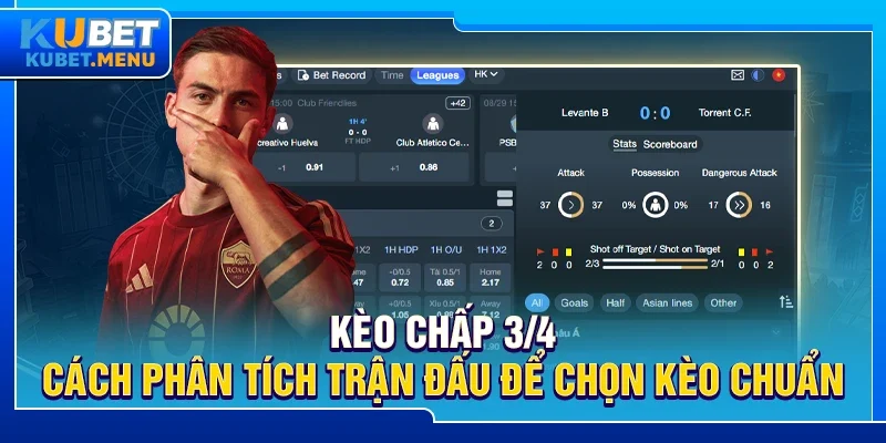 Kèo chấp 3/4 - Cách phân tích trận đấu để chọn kèo chuẩn