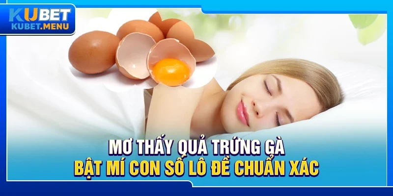 Mơ thấy quả trứng gà – Bật mí con số lô đề chuẩn xác
