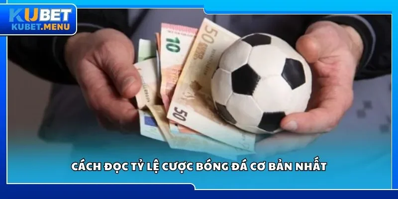 Cách đọc tỷ lệ cược bóng đá cơ bản nhất