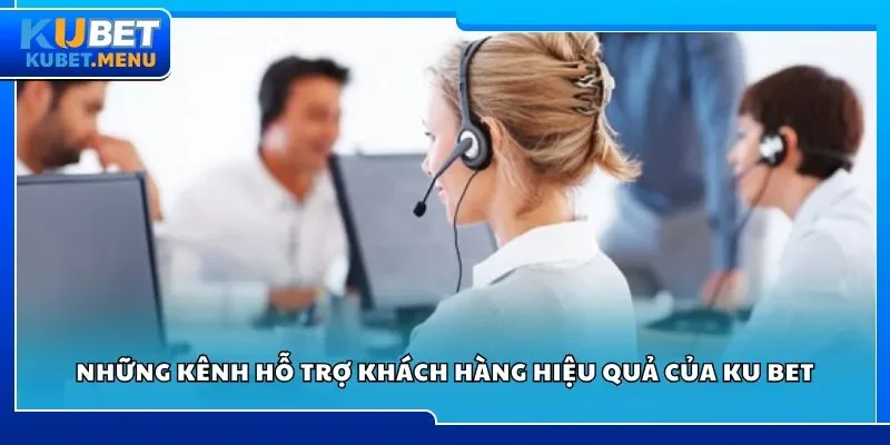 Những kênh hỗ trợ khách hàng hiệu quả của Ku bet