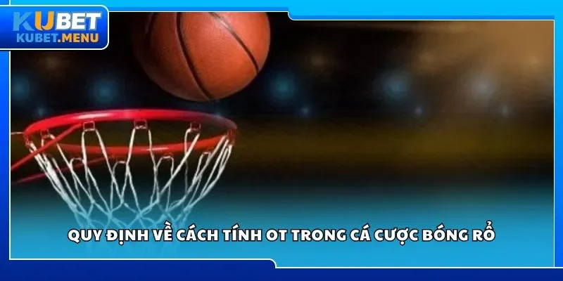 Quy định về cách tính OT trong cá cược bóng rổ