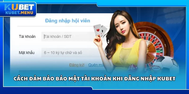 Cách đảm bảo bảo mật tài khoản khi đăng nhập Kubet