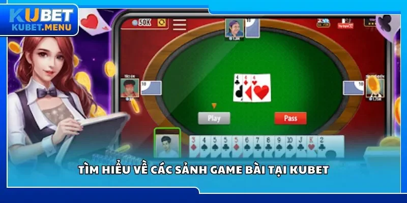 Tìm hiểu về các sảnh game bài Kubet