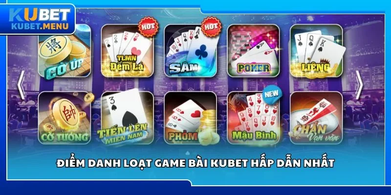 Điểm danh loạt game bài Kubet hấp dẫn nhất
