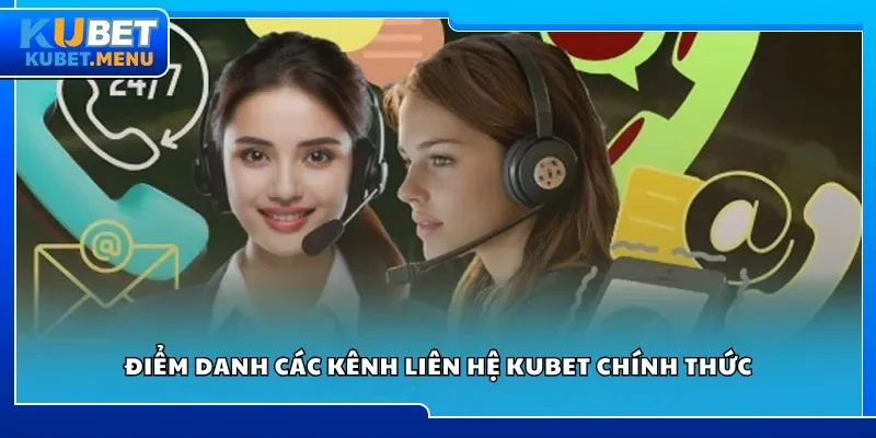 Điểm danh các kênh liên hệ Kubet chính thức