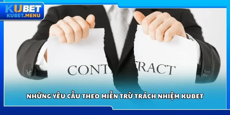 Những yêu cầu theo miễn trừ trách nhiệm Kubet