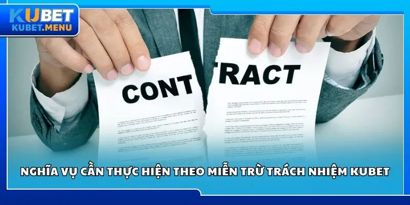 Nghĩa vụ cần thực hiện theo miễn trừ trách nhiệm Kubet