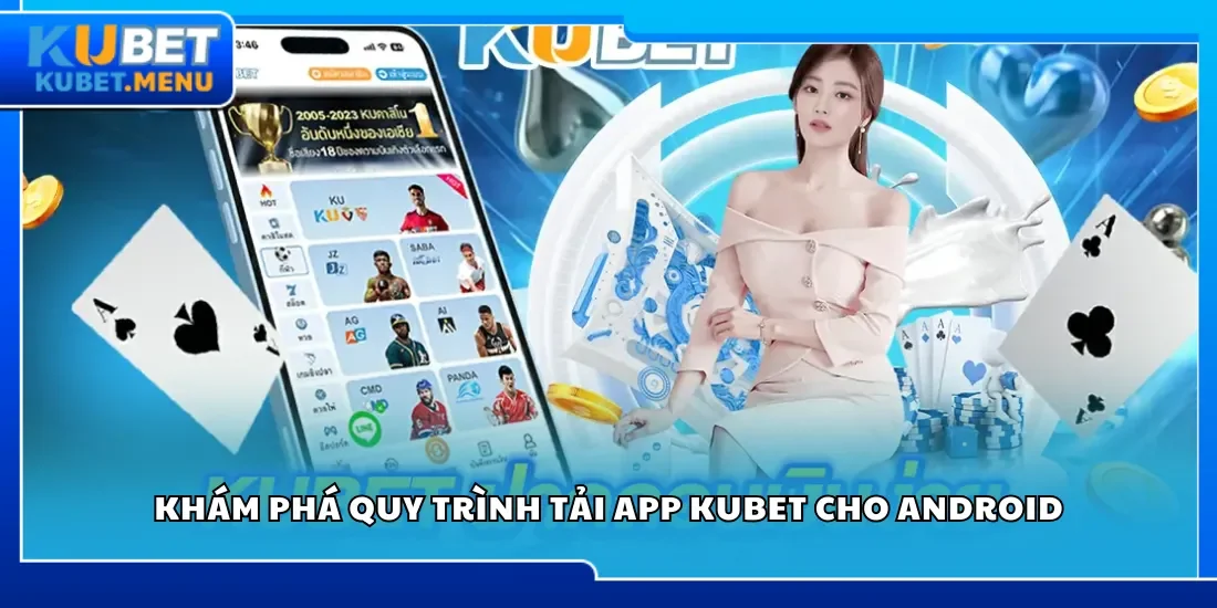 Khám phá quy trình tải app Kubet cho Android