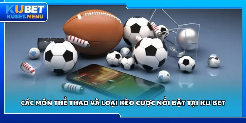 Các môn thể thao và loại kèo cược nổi bật tại Ku bet