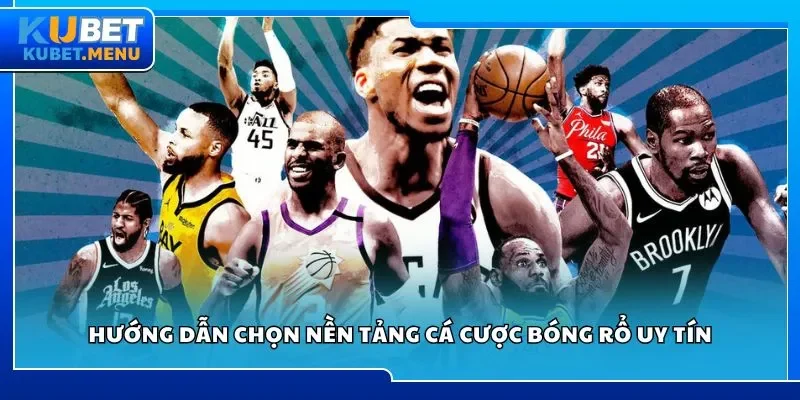 Hướng dẫn chọn nền tảng cá cược bóng rổ uy tín