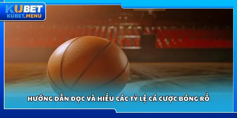 Hướng dẫn đọc và hiểu các tỷ lệ cá cược bóng rổ