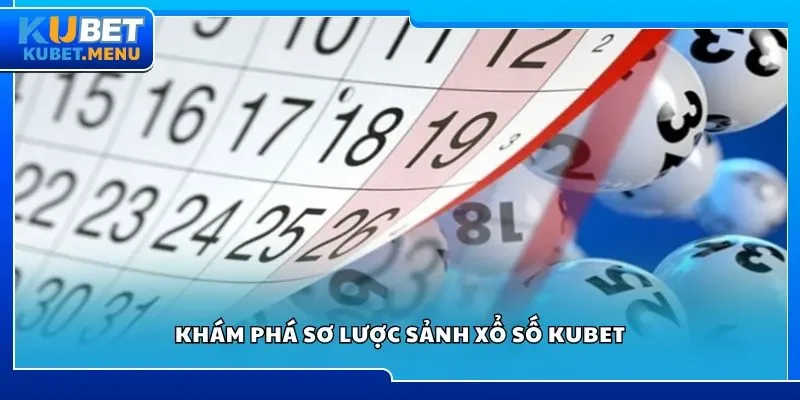 Khám phá sơ lược sảnh xổ số Kubet