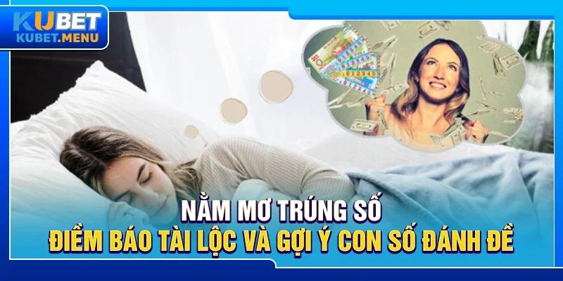 Nằm mơ trúng số – Điềm báo tài lộc và gợi ý con số đánh đề