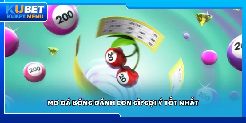 Mơ đá bóng đánh con gì?Gợi ý tốt nhất