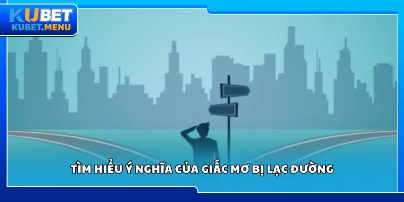 Tìm hiểu ý nghĩa của giấc mơ bị lạc đường