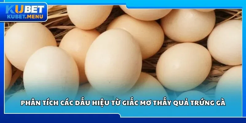 Phân tích các dấu hiệu từ giấc mơ thấy quả trứng gà