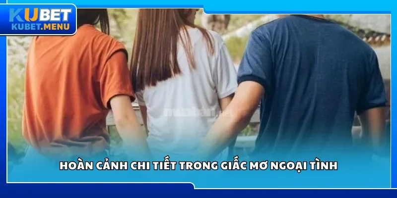 Hoàn cảnh chi tiết trong giấc mơ ngoại tình