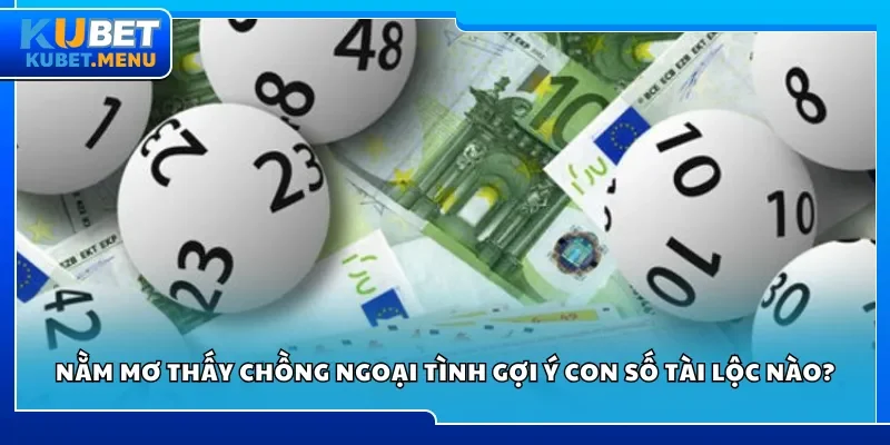 Nằm mơ thấy chồng ngoại tình gợi ý con số tài lộc nào?