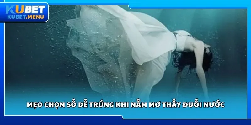 Mẹo chọn số dễ trúng khi nằm mơ thấy đuối nước