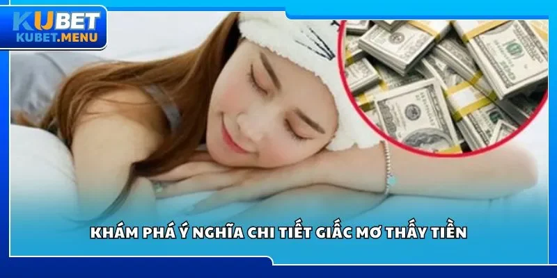 Khám phá ý nghĩa chi tiết giấc mơ thấy tiền