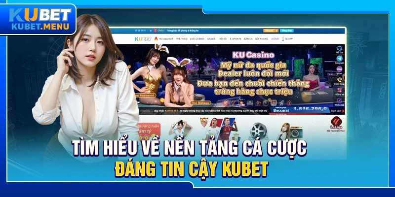 Tìm hiểu về nền tảng cá cược đáng tin cậy Kubet